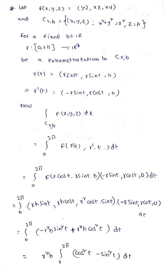 * Let and for a fixed HEIR IR3 cob be a r(t) = s (-ribsint trh cost ) dt FCX,Y,) = (92, xz, xy) Crin = {(xry, 2); x+ y² =8,