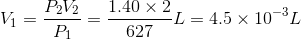 P2V2 Vi = P = 1.40 x 2, 627 = L = 4.5 x 10-L L