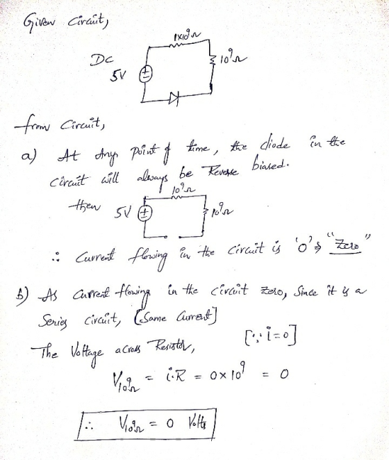 Given Corant, exion 1on Dc SV from Circuit, a) At any point of time, the cliode in the biased. Circut will be Revesse 10r } o
