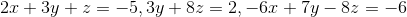 2.0 + 3y + z = -5,3y + 8z = 2, -6.2 + 7y - 8z = -6