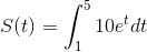 S(t)=\int_{1}^{5}10e^tdt