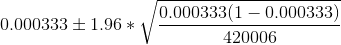 0.000333\pm 1.96*\sqrt{\frac{0.000333(1-0.000333)}{420006}}