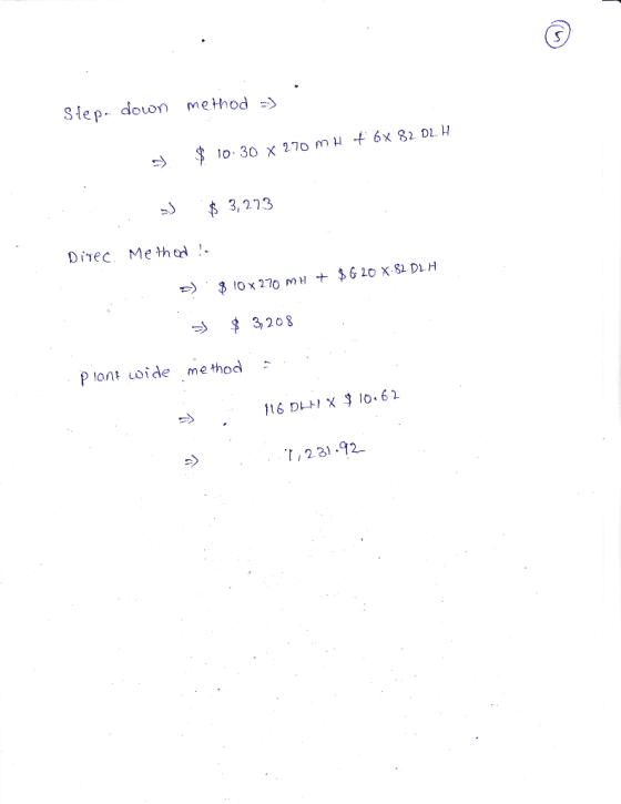 Step down method ) $ 10.30 x 270 M H + 6x 82. OLH : $ 3,273 Direc. Method :- => $ 10 x 270 MH + $ 620 X 82. DLH - $ 3,208 pia