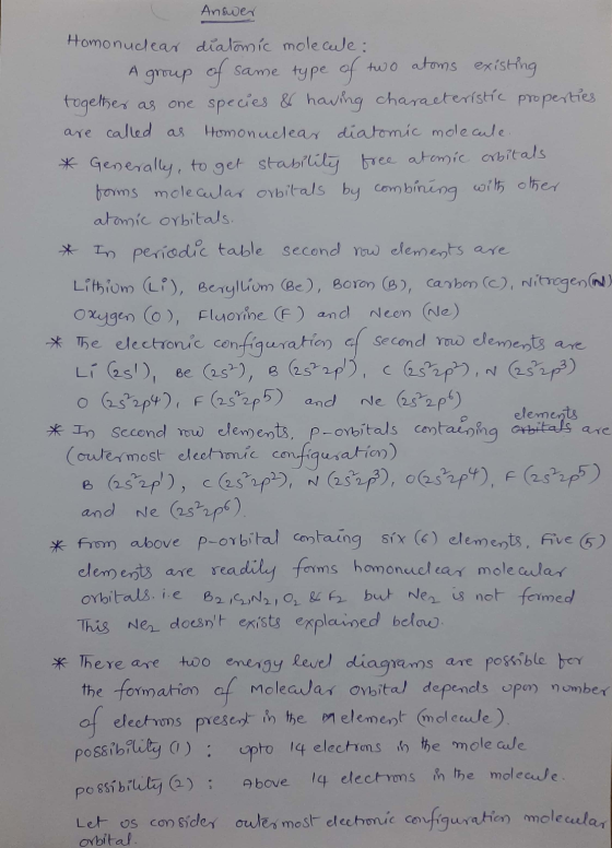 Answer Homonuclear diatomic molecule: A group of same type of two atoms existing together as one species & having characteris