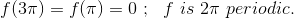 f(3\pi)=f(\pi)=0 ~;~~f~is ~2\pi ~periodic.