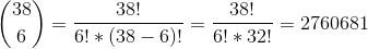 \binom{38}{6}=\frac{38!}{6!*(38-6)!}=\frac{38!}{6!*32!}=2760681