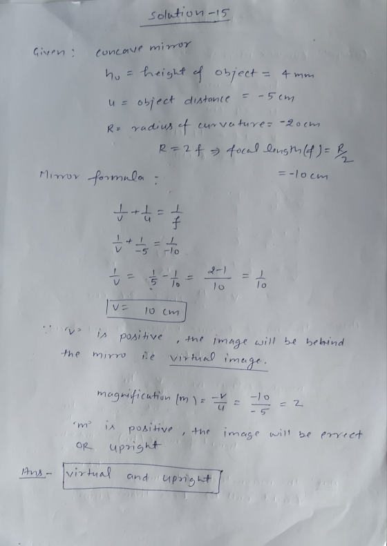 solution 15 Given : concave minor .5cm hu= height of object = 4 mm object distance Ro radius of R=2f focal length (f) = curva