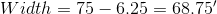 Width=75-6.25=68.75'