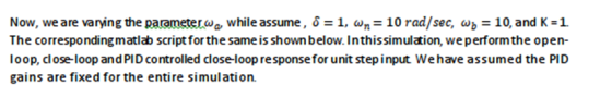 Now, we are varying the parameter.wa, while assume, ô = 1, Wn= 10 rad/sec, W; = 10, and K=1. The corresponding matlab script