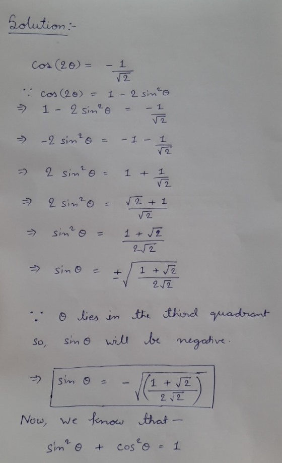 Solution : Cos (20) = - 1 2 cos (20) = 1-2 sin²o 1- 2 sin²o -1 j2 - 2 sim ²o - 1 - 1 2 = > 2 sino 1 1 V2 U 2 sin²o √2+1 V2 si