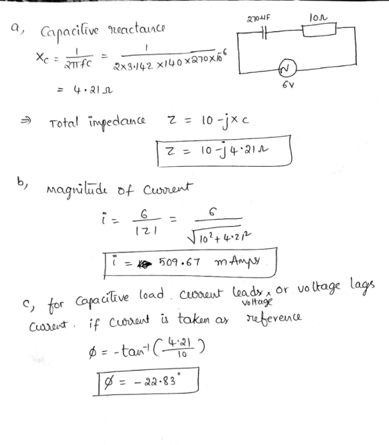 Canacilive neactance Xc x3./42 xI40 X870X0 4.31 Total impedanca -jc 10 = 2. 0 b,Magnilude of Curent 509.67 mAmpy ltage lags C