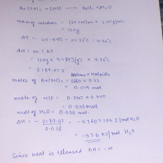 Ba(OH)2 + 2HCl - Ball, +2H2O mass of solution = (60+60mL X 1.00 g/m2 = 120g AT = 25.59°C-21.23 c 24.36°C AH = MCAT = 120g8 4.