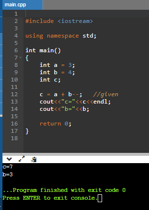 main.cpp 1 2 #include <iostream> 3 4 using namespace std; 5 6 int main() 7-{ 8 int a = 3; 9 int b = 4; 10 int c; 11 12 c = a