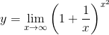 y=\lim_{x\rightarrow\infty}\left(1+\dfrac{1}x\right)^{x^2}