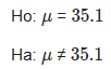 Ho: μ = 35.1 Ha: μ# 35.1