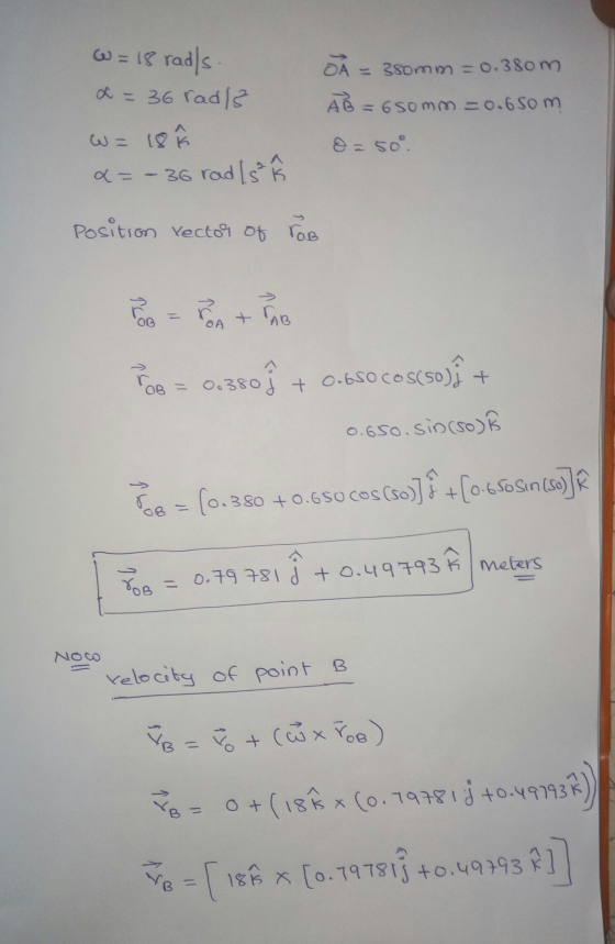 W = 18 radls x = 36 rad 3 O À = 380mm = 0.380m A B = 6somm=0.6som O = 50° W = 18 x= - 36 rad Is Position vector of rob > + TA