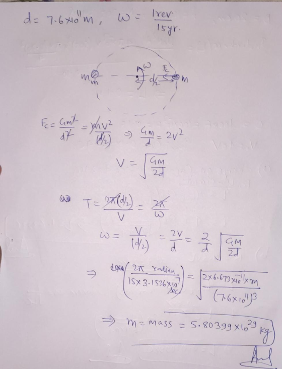 d = 7.6x10 m, Trev 15yr. F m E = Gmt a7 = my (6/2) 5 CM = 2v2 GM zd T= 2002) 2x 1) V 2v (2) d dixo/2a radian ISX3. 1536x10! s