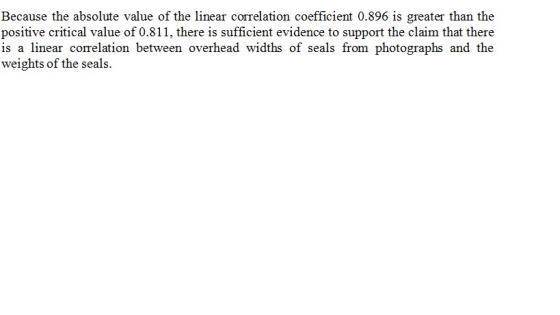 Because the absolute value of the linear correlation coefficient 0.896 is greater than the positive critical value of 0.811,