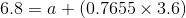 6.8=a+(0.7655\times 3.6)