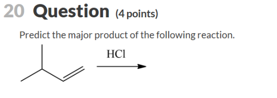 20 Question (4 points) Predict the major product of the following reaction. НСІ