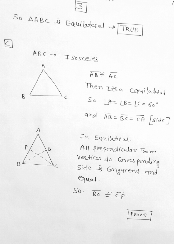 13 So AA BC is Equilateral TRUE A B C I sosceles A B С A B Š ÁC Then Its a equilateral So LA-LB=LC = 60° and ĀB = BC= CÀ [sid