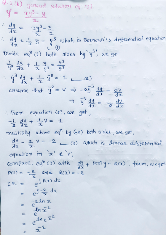 Q.1 (b) generel y = xy - y solution of (1) dy + y = y3 which is Bernozelis differenthical equation Divide equ (1) both sides