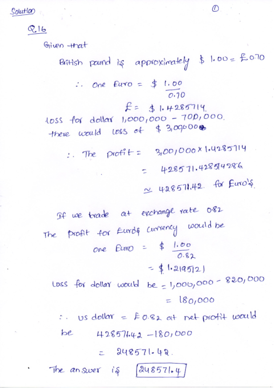 Solution P.16 Given that British pound is approximately $ 1.00 – £0.70 iOne Euro = $ 1.00 0.70 fe $ 1.4285714. loss for dolla