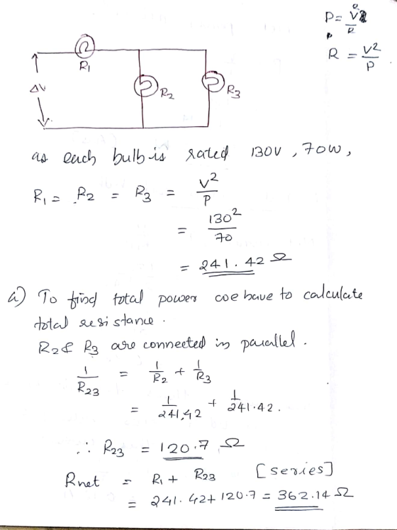 Bou ,70w, as euch bulb is rated Ri= R2 = R3 = x - 1302 y = 70 a) = 241.42 e To find total power we have to calculate total re