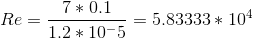 Re = \frac{7*0.1}{1.2 * 10^-5} = 5.83333 * 10^4