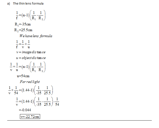 a) The thin lens formula 1 Ri--35cm R.-25.5cnm Wehave lens formula f v u V Image dis tan ce u = object distance V u R, R2 u=5