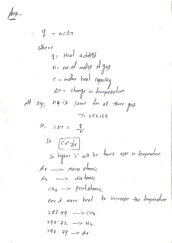 q = nCAT Where q= Heat adderd na no. of moles of gas c= molar heat (opacity 47 = change in temperature At Stp na is same for