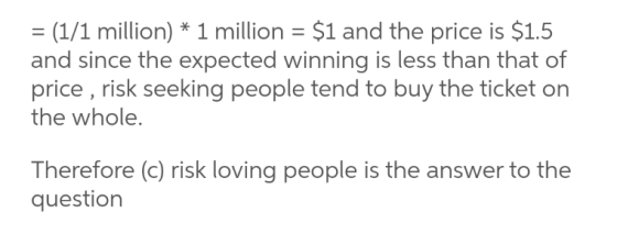 = (1/1 million)* 1 million $1 and the price is $1.5 and since the expected winning is less than that of price, risk seeking p