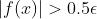 |f(x)|>0.5\epsilon