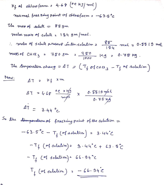 Kf of chloro form 2 4.68 (06 kJ/mol normal free zing point of chloroform -63.5°C The mass of solute = 85 9m molar mass of sol