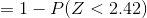 =1-P(Z <2.42 )