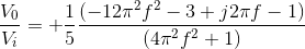 \frac{V_0}{V_i}=+\frac{1}{5} \frac{(-12\pi^2f^2-3+j2\pi f-1)}{(4\pi^2 f^2+1)}