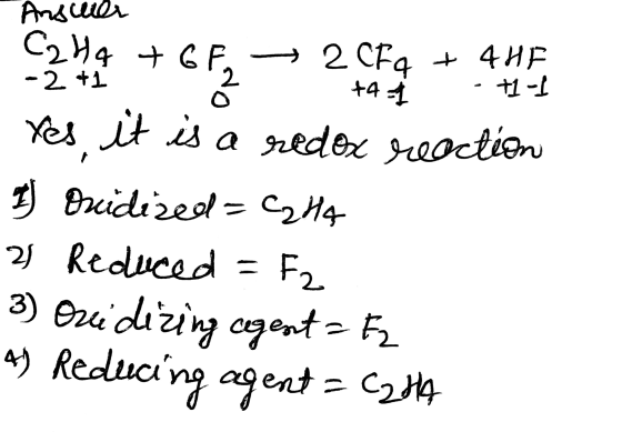 Answer 279 +GF, 2 CF4 + 4HF +4- - +1-1 Yes, it is a redox reaction I) Ouidized=C2H4 2 Reduced = F2 3) Ori dizing cogent = Fz