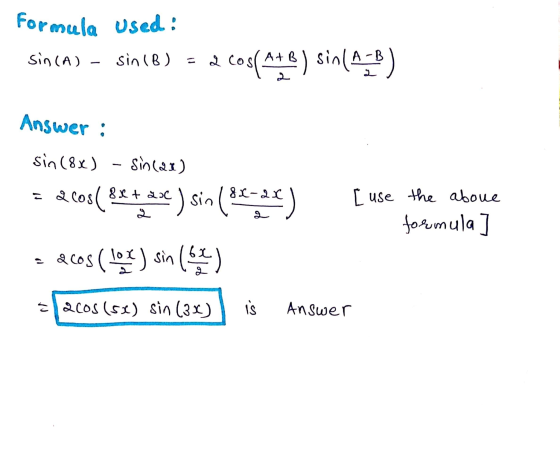 Formula used: sinca) – sinib) = 2 cos(Ate) sin(4-5) Answer : sin (8x) - Sincar) = 2 cos( 88 + ase ) sin(81-28) = dcos (103) s