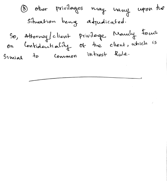 ② other privilages may vany upon the situation beung adjudicated. so, Attorney / client privilege Manily Focus on Contidentia