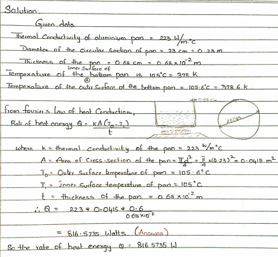 с Solution: Giveo data Thermal Conductivity of aluminium pan = 223. Diameter of the circular Section of pan Thickness of the