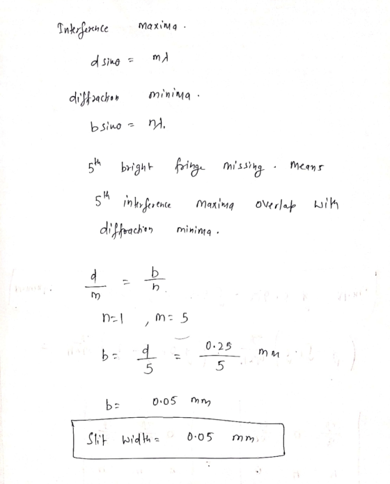 Interference maxina dsino mA diffraction minima . bsino ni 5th bright fringe missing Means 54 interference maxina overlap wit