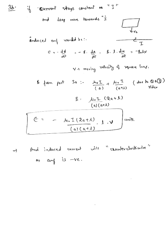 - 3b. if current stays constant at I and loop move towards I Enduced and would be: este -B. de Bod. de BAV - we moving vel