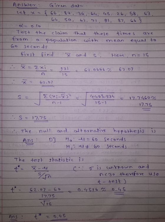 Answer: Given data let, x { 66, 82, 36, 64, 45, 26, 58, 63, 64, 50, 62, 71, 91, 87 66} L= o.ro Test the claim that these time
