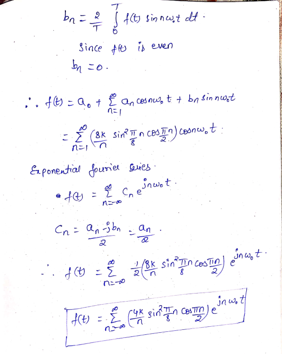 bna ( Acts sinnust et since flt is even bn =o. if(t) = Qot e ancosowot + bnsin noot n=1 8K sinta in costin) cosnw.t n=1 Expon