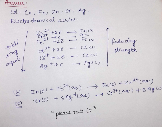 Ansuur: Cd, Co, Fe, Zn, cr, Ag. Electrochemical series. 27 37 exide at 20 3+ + 2 ě Zn(s) Cost tae Cr(s) Fe 27 + 2 ě a Fe (s)