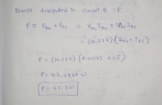 Power dessipated in dessipated in Circuit B. =P P= PRy + PRS VRG IP Iru tVRs IRS (10.527) (FR47 Ips) fc. P= (10.527) (2.63175