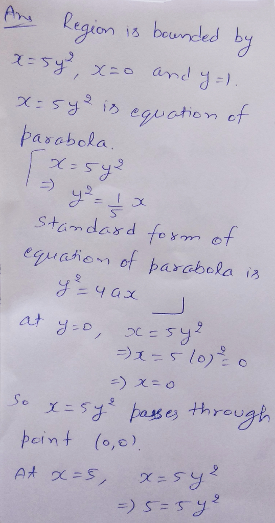 Region is bounded by x=54², x=0 and y=). x=sy is equation of pasabola. x=542 Ix standard form of equation of parabola is 4² -
