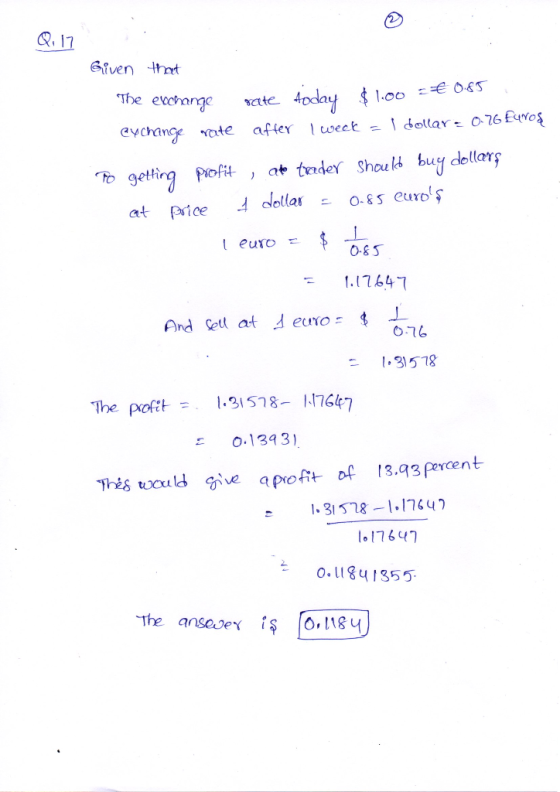 Q.17 Given that The exchange rate today $1.00 € 085 exchange rate after I week = 1 dollar = 0.76 Euros Po getting profit , at