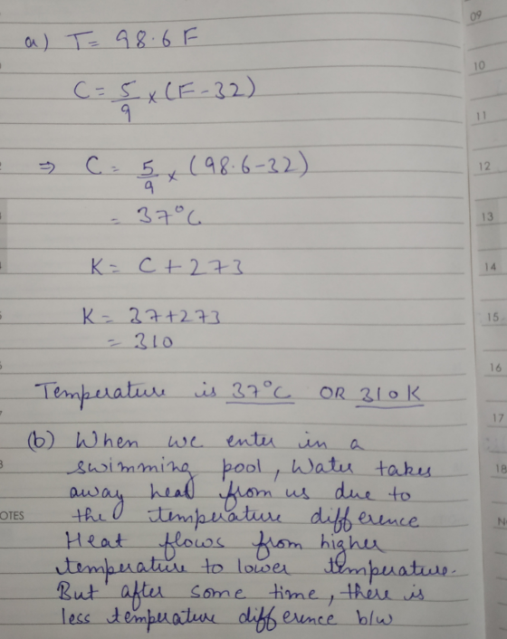a) T=98.6 C = 5x (F-32) - 12 - . . C = 5x (98.6-32) .37°C K = c+273 K = 37+2 73 - 310 Temperature is 37°C OR 31ok (6) When we