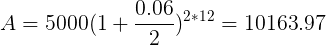 \large A=5000(1+\frac{0.06}{2})^{2*12}=10163.97